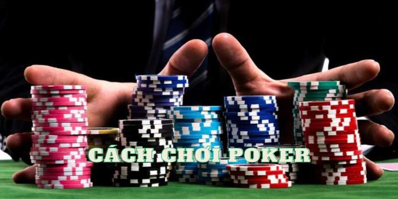 Cách chơi poker, đại chiến cùng những quân bài 